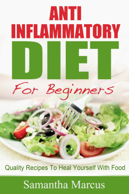 Samantha Marcus - Anti Inflammatory Diet For Beginners: Quality Recipes To Heal Yourself With Food