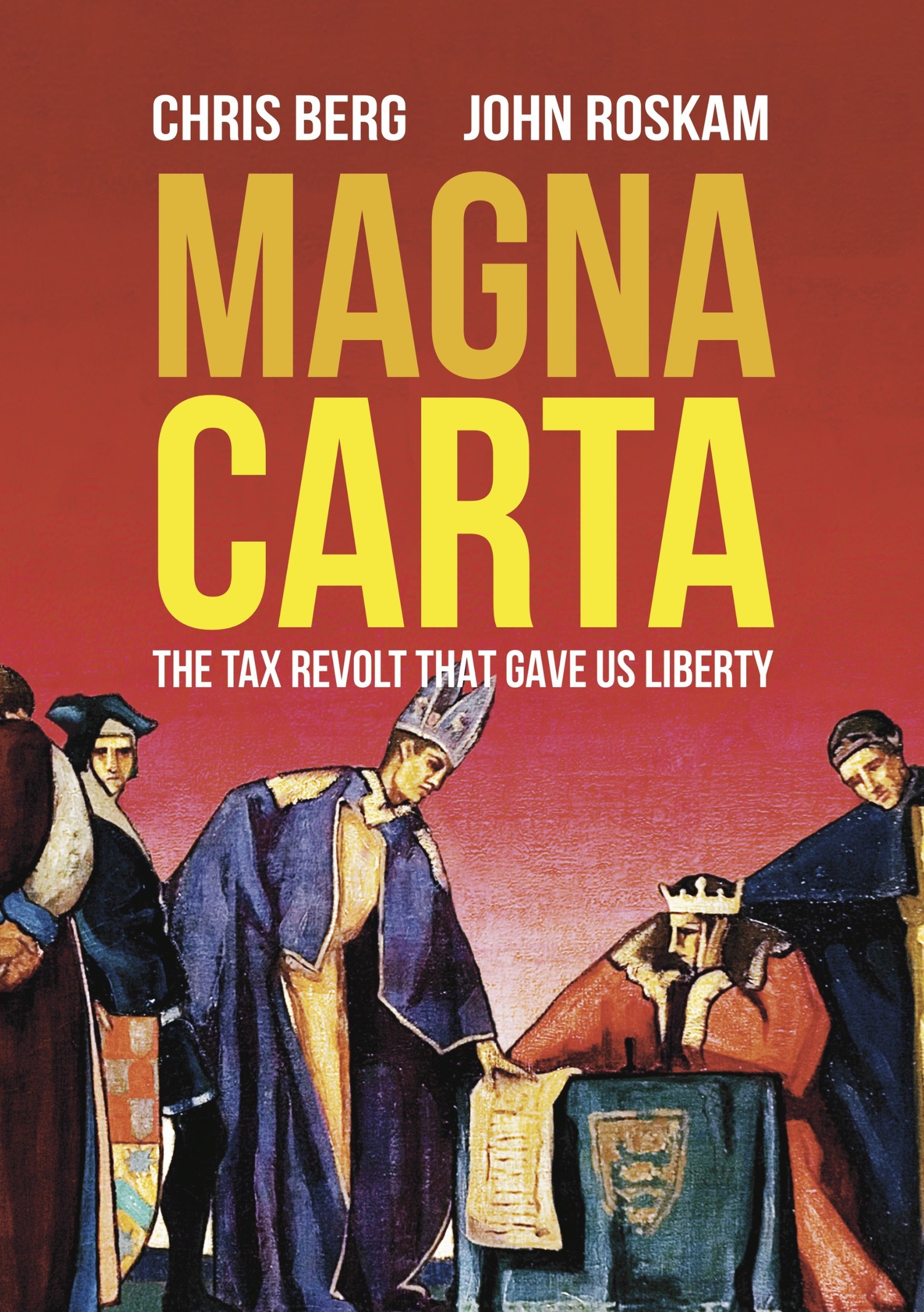 MAGNA CARTA THE TAX REVOLT THAT GAVE US LIBERTY By Chris Berg and John - photo 1