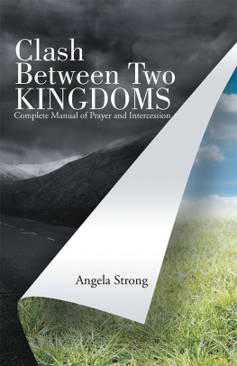 Angela Strong Clash Between Two Kingdoms: Complete Manual of Prayer and Intercession