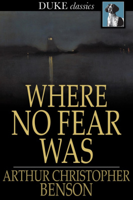Arthur Christopher Benson Where No Fear Was: A Book About Fear