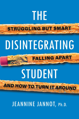 Jeannine Jannot The Disintegrating Student: Struggling But Smart, Falling Apart, and How to Turn It Around