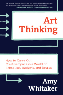 Amy Whitaker - Art Thinking: How to Carve Out Creative Space in a World of Schedules, Budgets, and Bosses