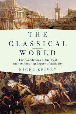 Nigel Spivey The Classical World: The Foundations of the West and the Enduring Legacy of Antiquity