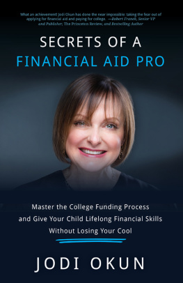 Jodi Okun Secrets of a Financial Aid Pro: Master the College Funding Process and Give Your Child Lifelong Financial Skills Without Losing Your Cool