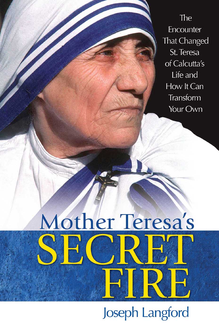 Mother Teresas Secret Fire Mother Teresas Secret Fire The Encounter that - photo 1