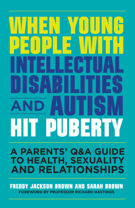 Freddy Jackson Brown - When Young People with Intellectual Disabilities and Autism Hit Puberty: A Parents Q&A Guide to Health, Sexuality and Relationships