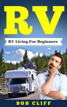 Bob Cliff - RV: RV Living For Beginners: A Practical Guide To Live Happy and Stress Free In Your Motorhome Full Time