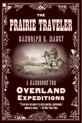 Randolph B. Marcy The Prairie Traveler: A Handbook for Overland Expeditions