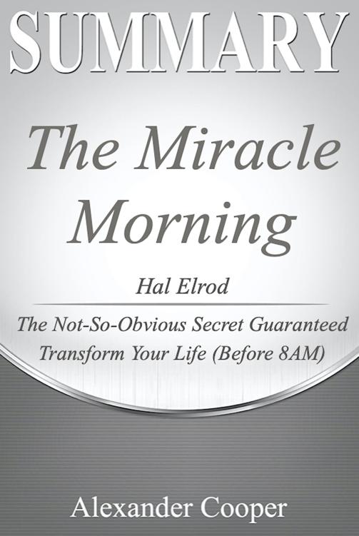 Alexander Cooper The Miracle Morning SUMMARY of The Miracle Morning by Hal - photo 1