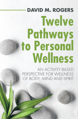 David M. Rogers - Twelve Pathways to Personal Wellness: An Activity Based Perspective for Wellness of Body, Mind and Spirit