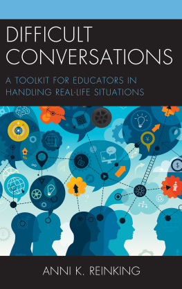 Anni K. Reinking Difficult Conversations: A Toolkit for Educators in Handling Real-Life Situations