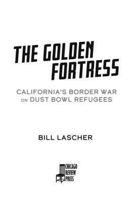 Bill Lascher - The Golden Fortress: Californias Border War on Dust Bowl Refugees