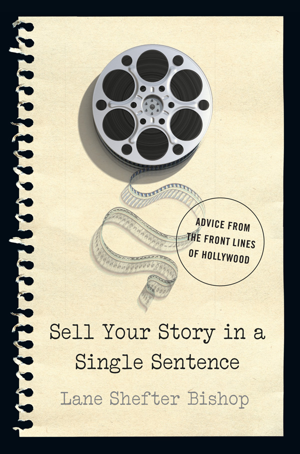 Sell Your Story in a Single Sentence Advice from the Front Lines of Hollywood - photo 1