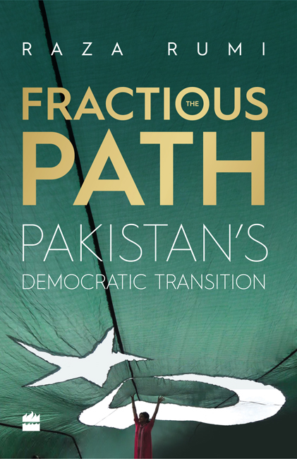 The Fractious Path Pakistans Democratic Transition RAZA RUMI HarperCollins - photo 1