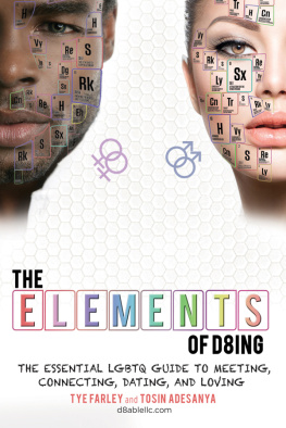 Tye Farley - The Elements of D8ing: The Essential LGBTQ Guide to Meeting, Connecting, Dating, and Loving