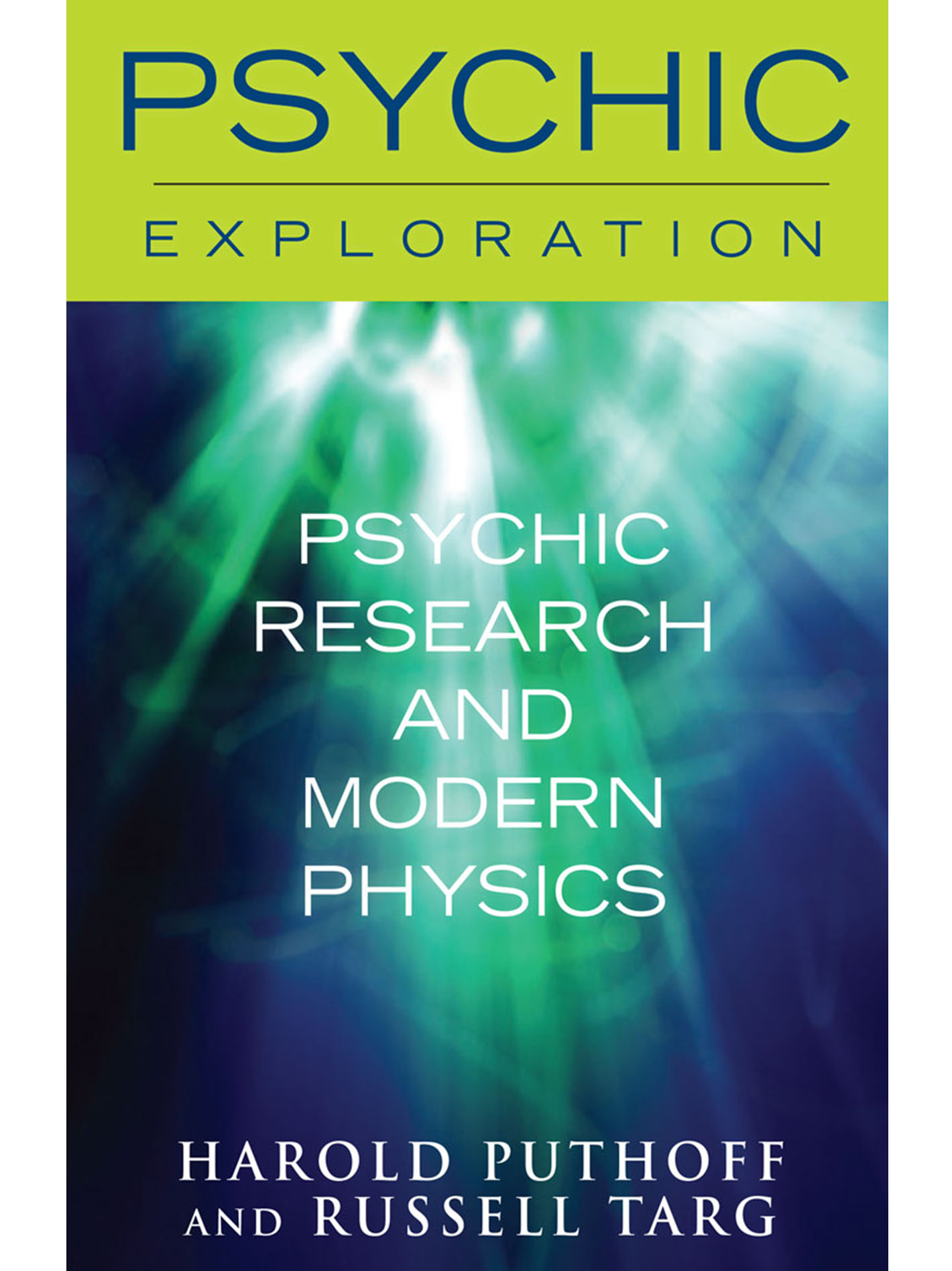 PSYCHIC EXPLORATION Psychic Research and Modern Physics Harold Puthoff and - photo 1