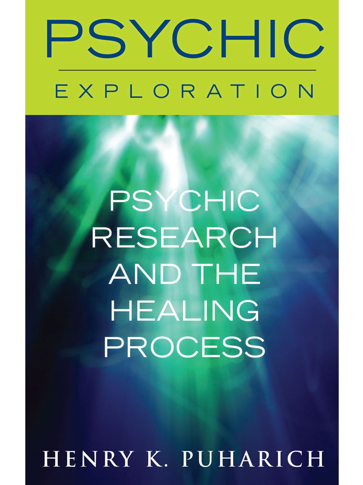 PSYCHIC EXPLORATION Psychic Research and the Healing Process Henry K - photo 1