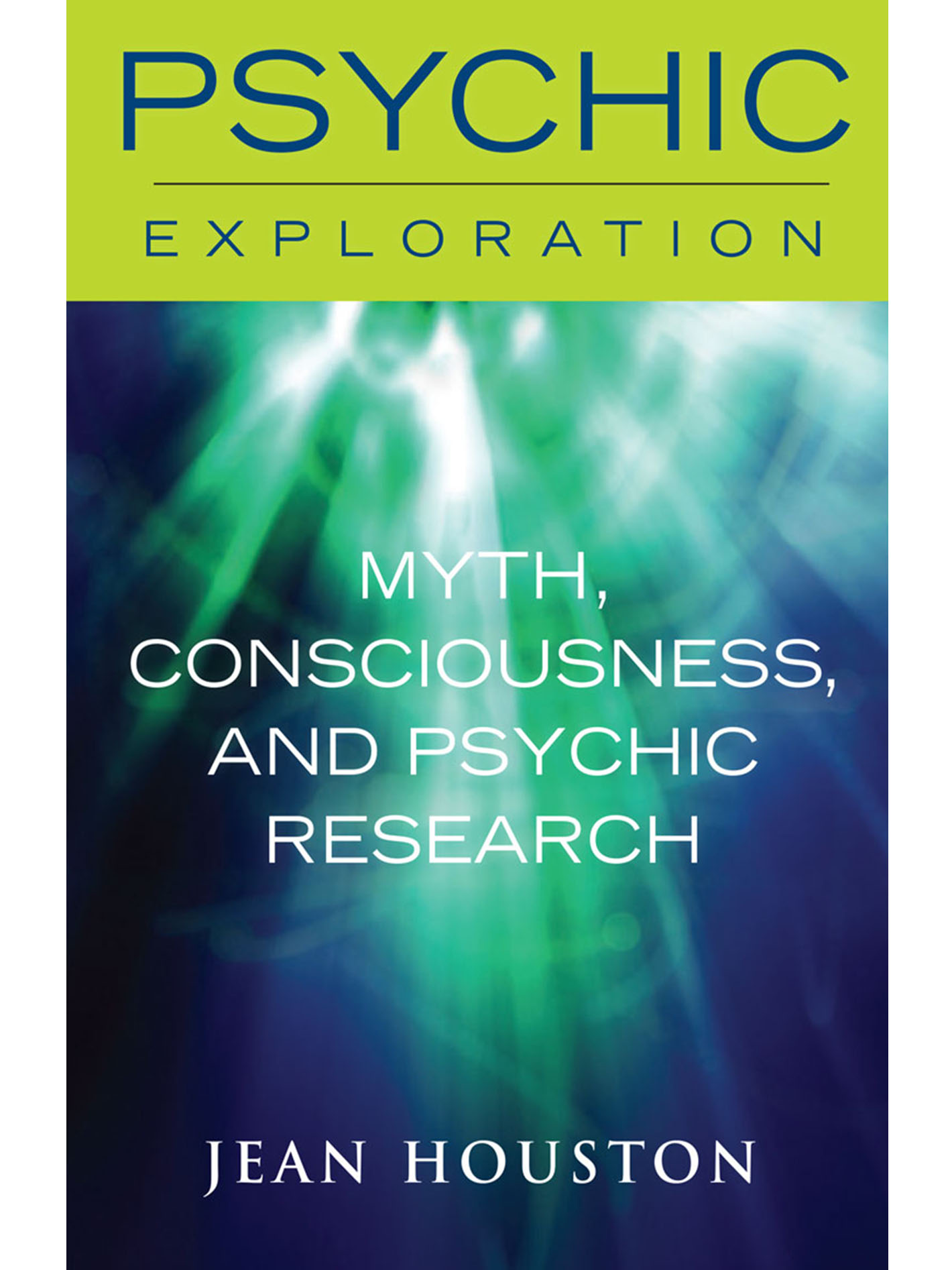 PSYCHIC EXPLORATION Myth Consciousness and Psychic Research Jean Houston - photo 1