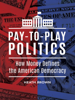 Heath Brown Pay-to-Play Politics: How Money Defines the American Democracy