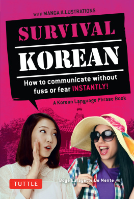 Boye Lafayette De Mente - Survival Korean: How to Communicate without Fuss or Fear Instantly! (A Korean Language Phrasebook)