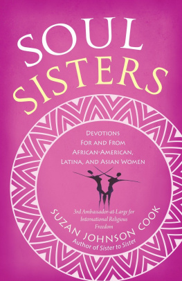 Suzan Johnson Cook Soul Sisters: Devotions for and from African American, Latina, and Asian Women