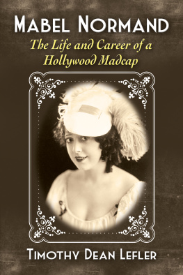 Timothy Dean Lefler - Mabel Normand: The Life and Career of a Hollywood Madcap