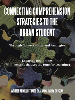 Annika Hardy-Douglas - Connecting Comprehension Strategies to the Urban Student: Through Conversations and Analogies Engaging Beginnings (Mini-Lessons that set the tone for Learning)