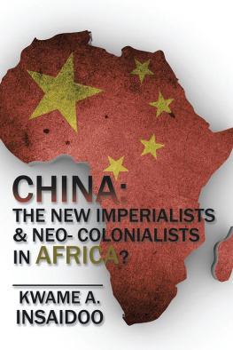 Kwame A. Insaidoo China: The New Imperialists & Neo-Colonialists in Africa