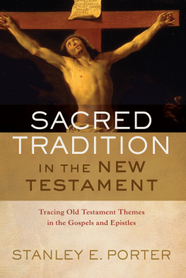 Stanley E. Porter - Sacred Tradition in the New Testament: Tracing Old Testament Themes in the Gospels and Epistles