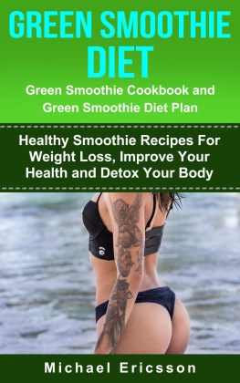 Dr. Michael Ericsson Green Smoothie Diet: Green Smoothie Cookbook and Greean Smoothie Diet Plan: Healthy Smoothie Recipes For Weight Loss, Improve Your Health and Detox Your Body