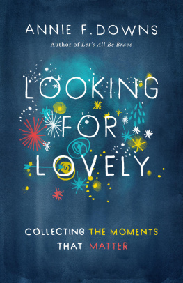 Annie F. Downs Looking for Lovely: Collecting Moments that Matter