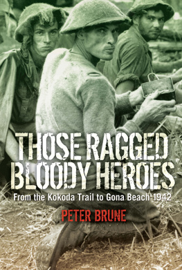 Peter Brune Those Ragged Bloody Heroes: From The Kokoda Trail To Gona Beach 1942