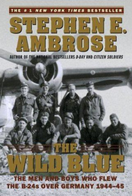 Stephen E. Ambrose - The Wild Blue : The Men and Boys Who Flew the B-24s Over Germany 1944-45