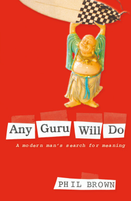 Phil Brown - Any Guru Will Do: A Modern Mans Search for Meaning