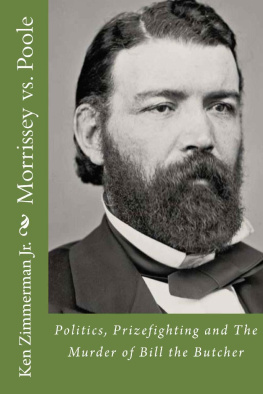 Ken Zimmerman Jr. - Morrissey vs. Poole: Politics, Prizefighting and the Murder of Bill the Butcher