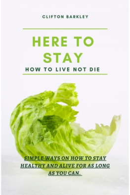 Clifton Barkley HERE TO STAY: How to live not die