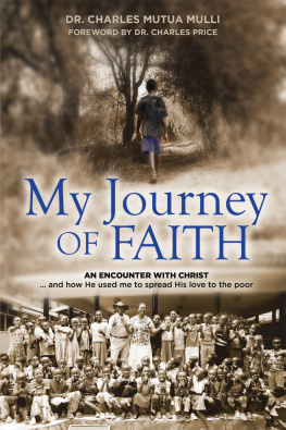 Charles Mutua Mulli - My Journey Of Faith: An Encounter with Christ...And how He used me to spread His love to the poor