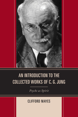 Clifford Mayes An Introduction to the Collected Works of C. G. Jung: Psyche as Spirit