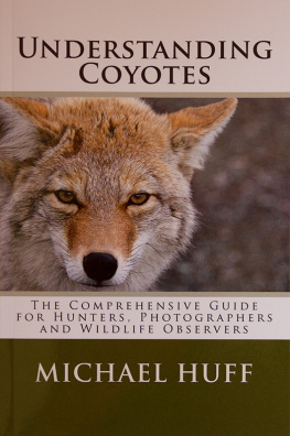 Michael Huff - Understanding Coyotes: The Coprehensive Guide for Hunters, Photographers and Wildlife Observers