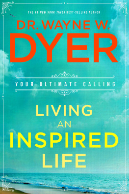 Dr. Wayne W. Dyer Living an Inspired Life: Your Ultimate Calling