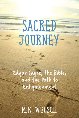 M.K. Welsch - Sacred Journey: Edgar Cayce, the Bible, and the Path to Enlightenment