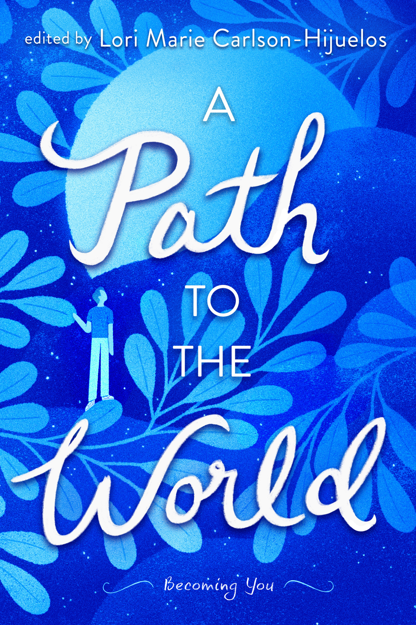 Edited by Lori Marie Carlson-Hijuelos A Path to the World Becoming You In - photo 1