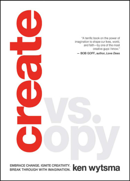 Ken Wytsma Create vs. Copy: Embrace Change. Ignite Creativity. Break Through with Imagination