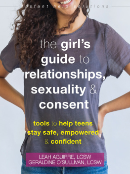 Leah Aguirre - The Girls Guide to Relationships, Sexuality, and Consent: Tools to Help Teens Stay Safe, Empowered, and Confident