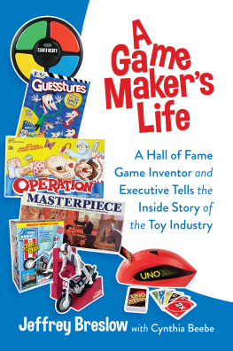 Jeffrey Breslow A Game Makers Life: A Hall of Fame Game Inventor and Executive Tells the Inside Story of the Toy Industry