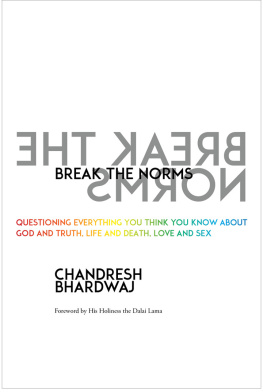 Chandresh Bhardwaj Break the Norms: Questioning Everything You Think You Know About God and Truth, Life and Death, Love and Sex