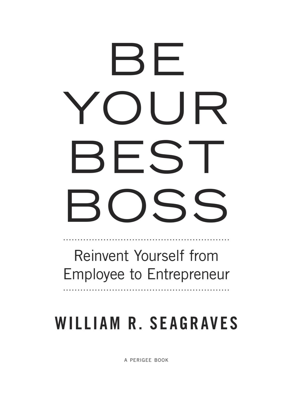 Be Your Best Boss Reinvent Yourself from Employee to Entrepreneur - image 2