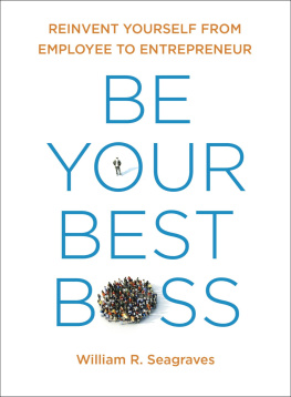 William R. Seagraves - Be Your Best Boss: Reinvent Yourself from Employee to Entrepreneur