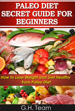 G.H. Team - Paleo Diet Secret Guide For Beginners: How to Lose Weight and Get Healthy from Paleo Diet