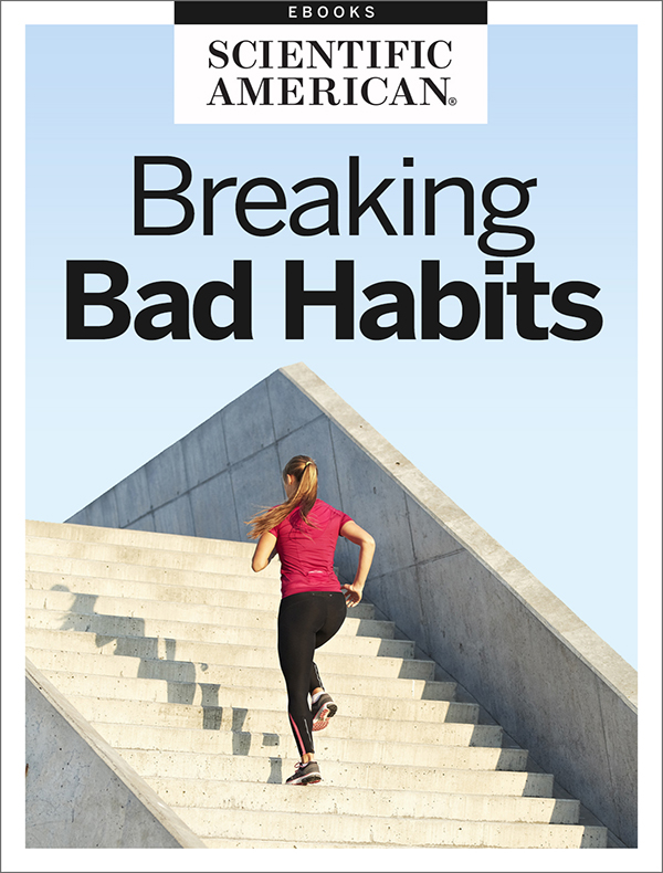 BREAKING BAD HABITS From the Editors of Scientific American Cover Image - photo 1